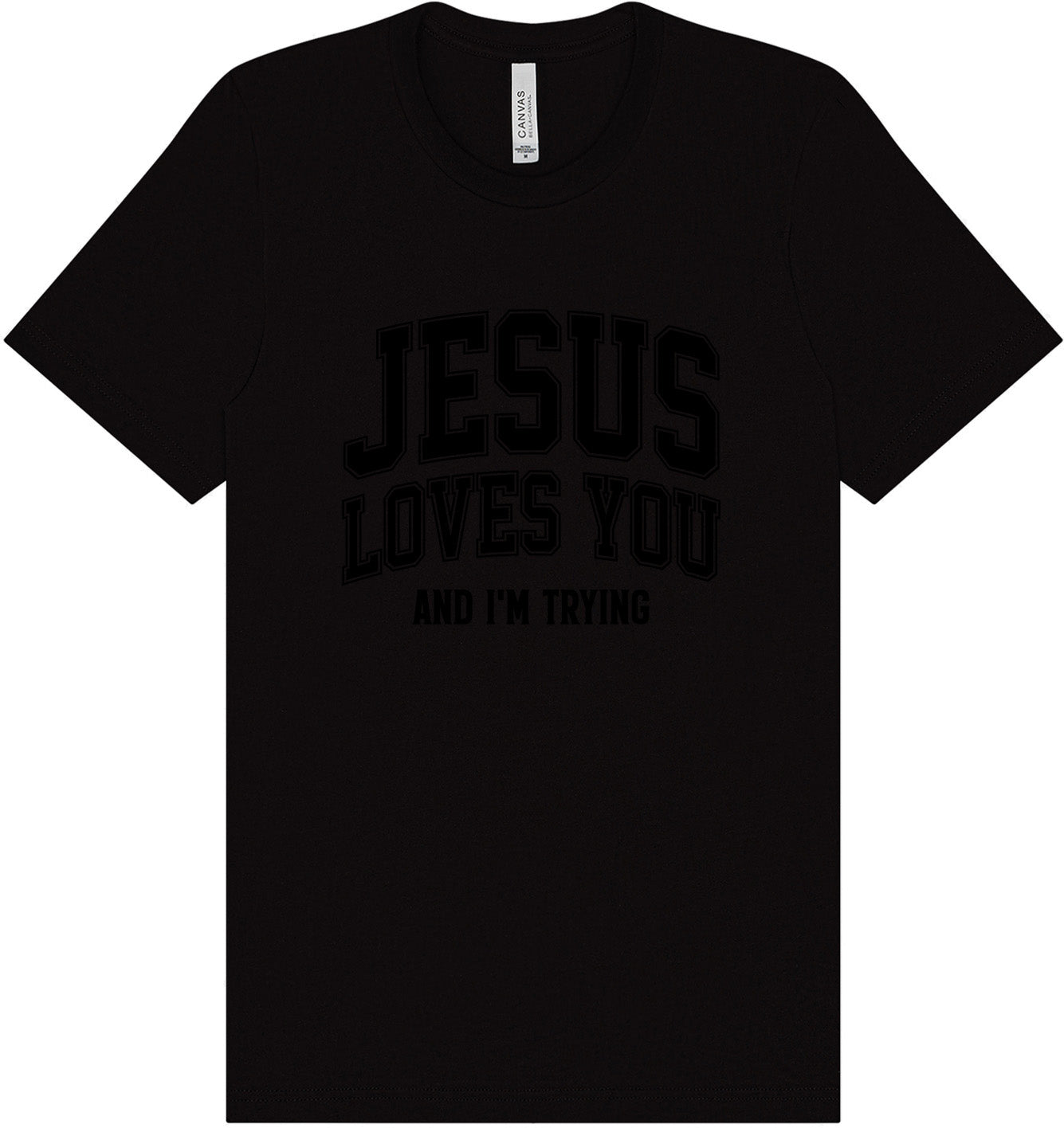 Jesus Loves You, I'm Trying Adult Bella Canvas Shirt