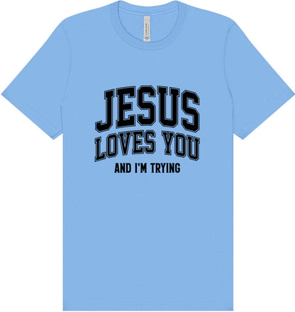 Jesus Loves You, I'm Trying Adult Bella Canvas Shirt