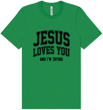 Jesus Loves You, I'm Trying Adult Bella Canvas Shirt