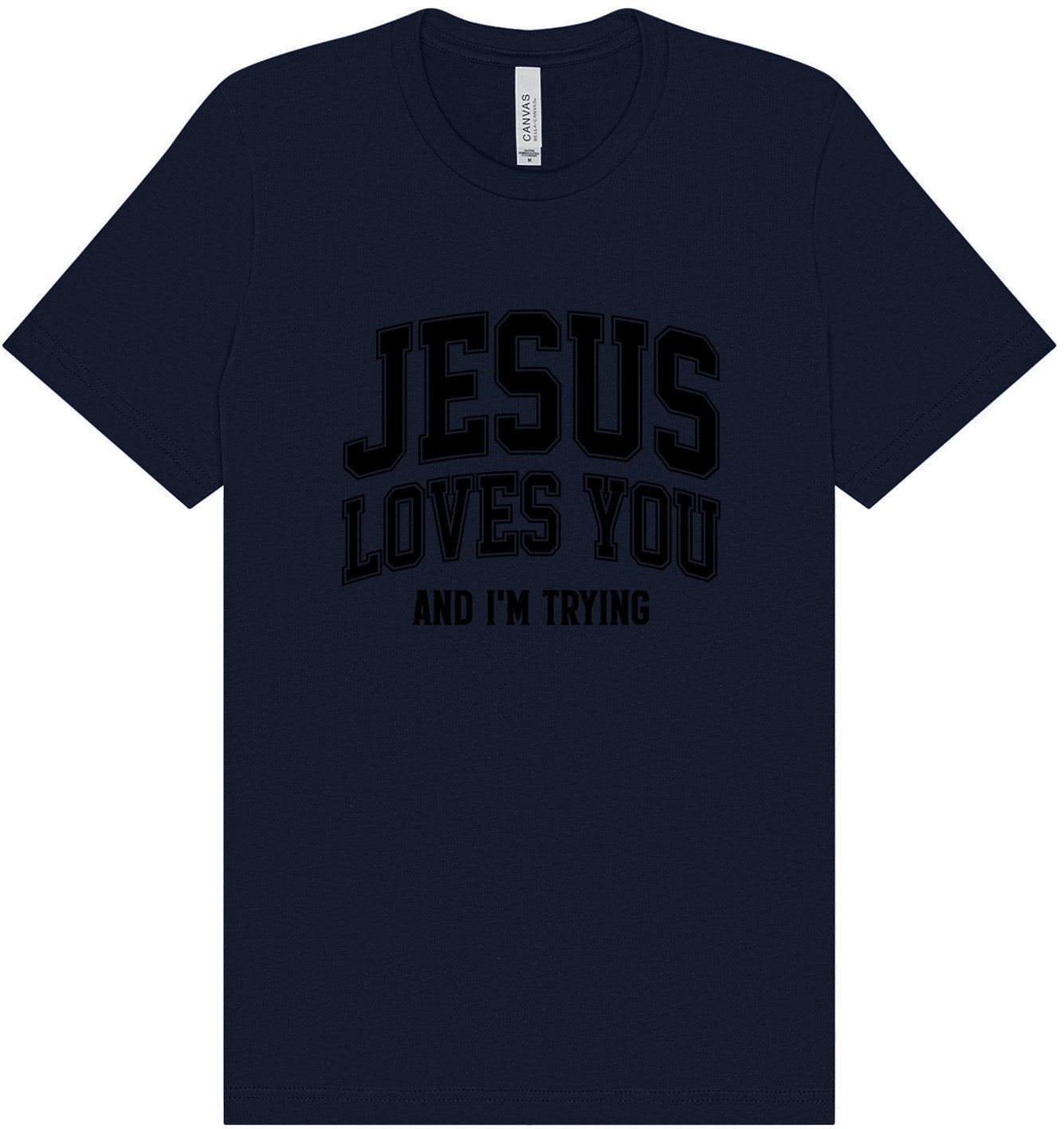 Jesus Loves You, I'm Trying Adult Bella Canvas Shirt