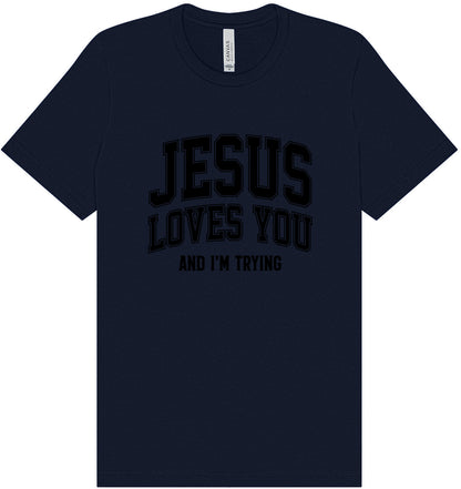 Jesus Loves You, I'm Trying Adult Bella Canvas Shirt