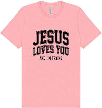 Jesus Loves You, I'm Trying Adult Bella Canvas Shirt