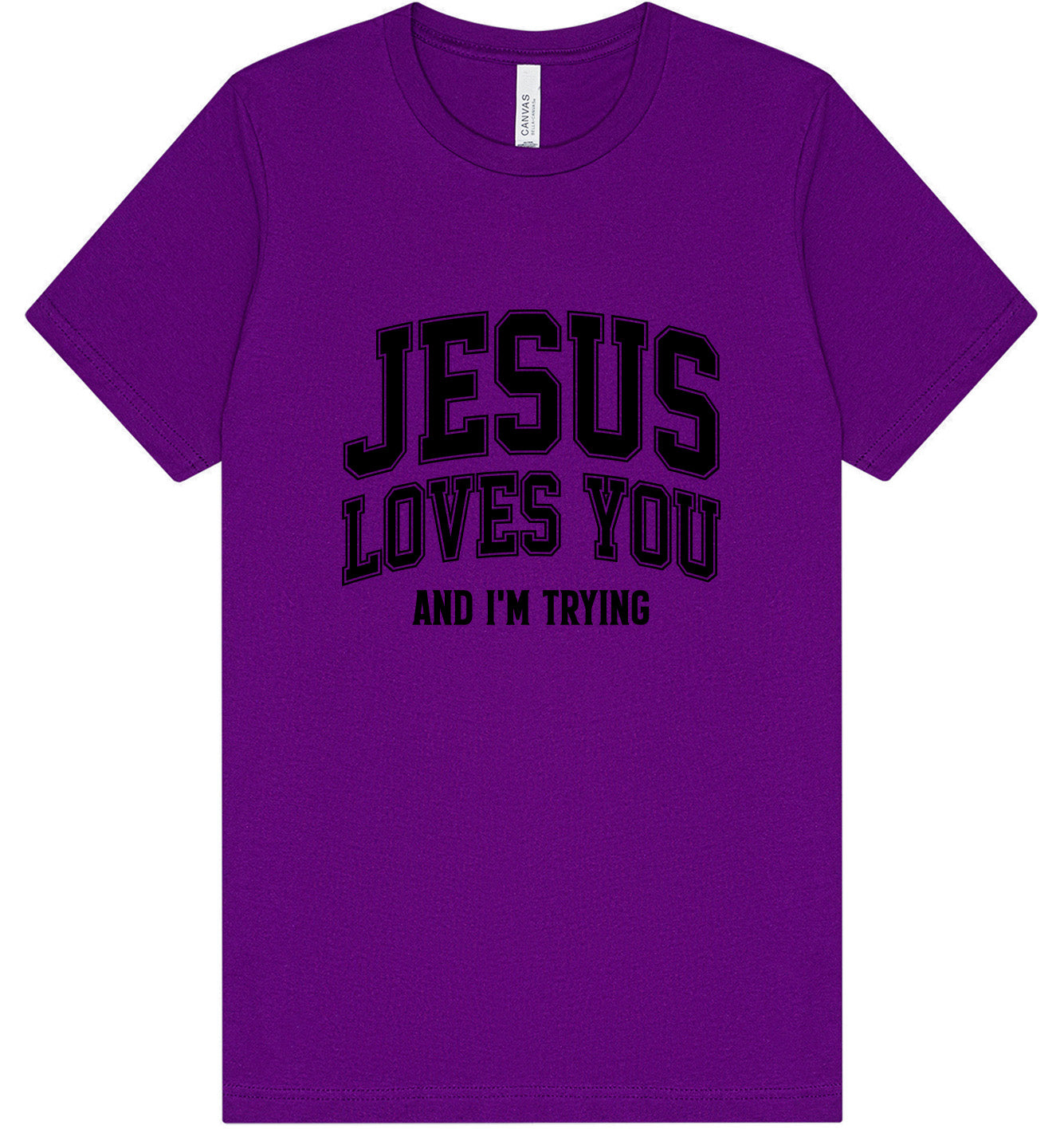 Jesus Loves You, I'm Trying Adult Bella Canvas Shirt