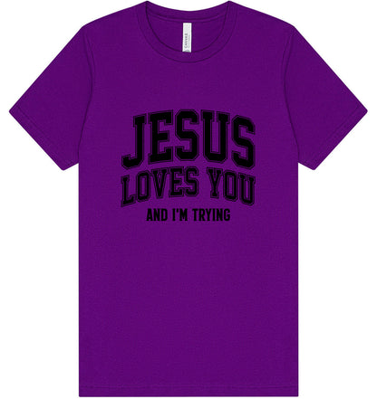 Jesus Loves You, I'm Trying Adult Bella Canvas Shirt
