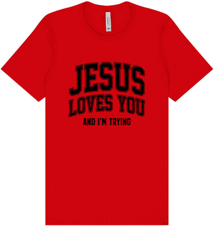 Jesus Loves You, I'm Trying Adult Bella Canvas Shirt