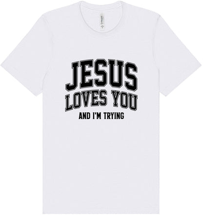 Jesus Loves You, I'm Trying Adult Bella Canvas Shirt