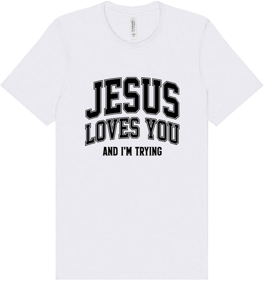 Jesus Loves You, I'm Trying Adult Bella Canvas Shirt