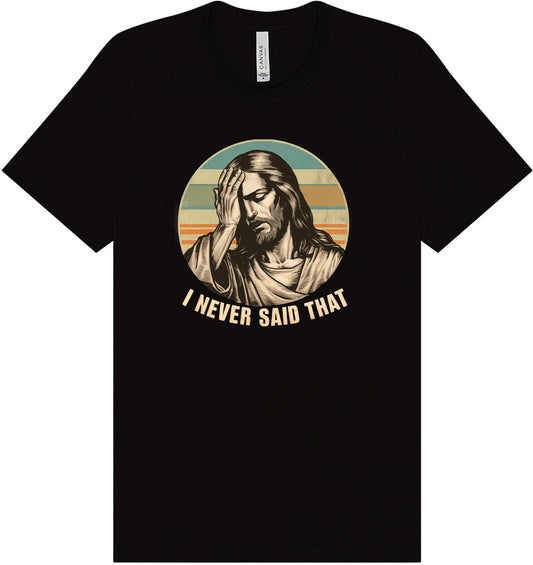 Jesus Never Said That Adult Bella Canvas Shirt