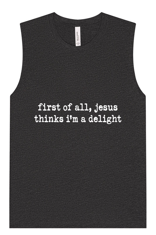 Jesus Thinks I'm a Delight Muscle Tank