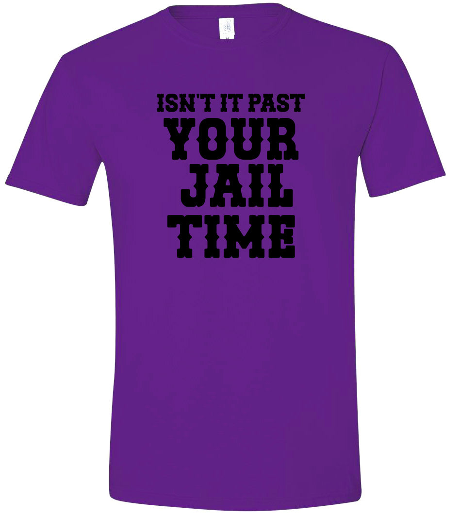 Past Your Jail Time Adult Gildan Soft Shirt
