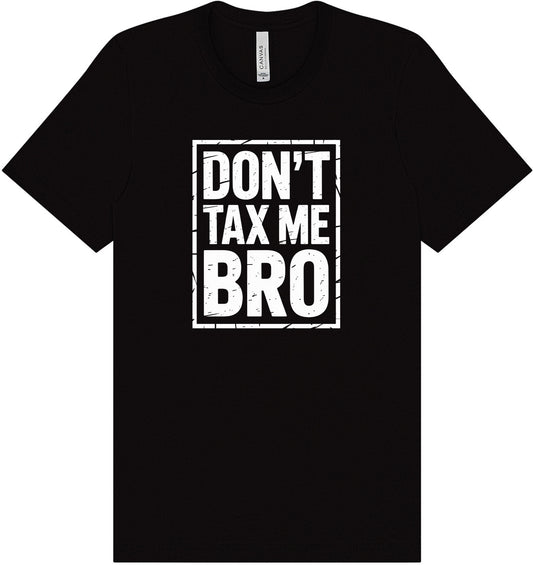 Don't Tax Me Bro Adult Bella Canvas Shirt