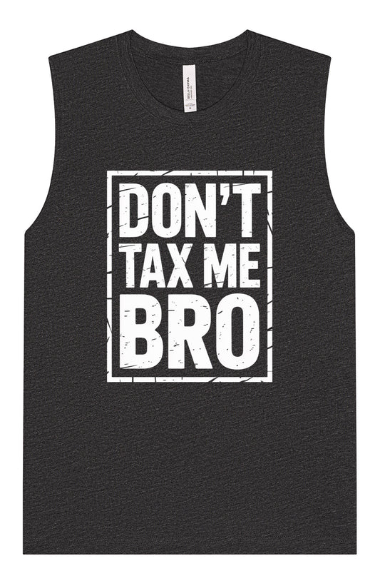 Don't Tax Me Bro Muscle Tank