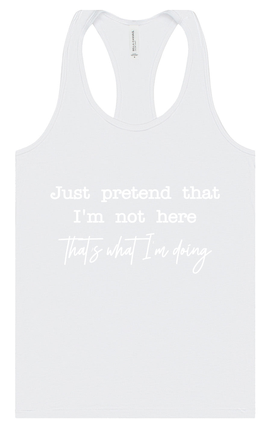 Just Pretend I'm Not Here Women's Racerback Tank