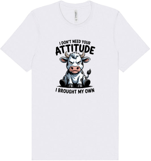 Don't Need Your Attitude Adult Bella Canvas Shirt
