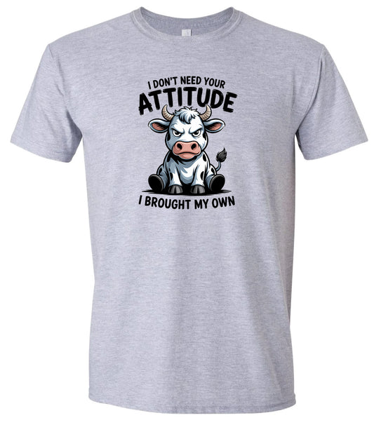 Don't Need Your Attitude Adult Gildan Soft Shirt