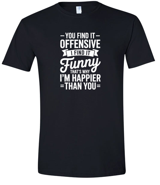 You Find It Offensive Adult Gildan Soft Shirt