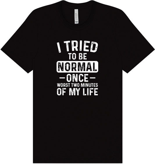 Tried to Be Normal Adult Bella Canvas Shirt