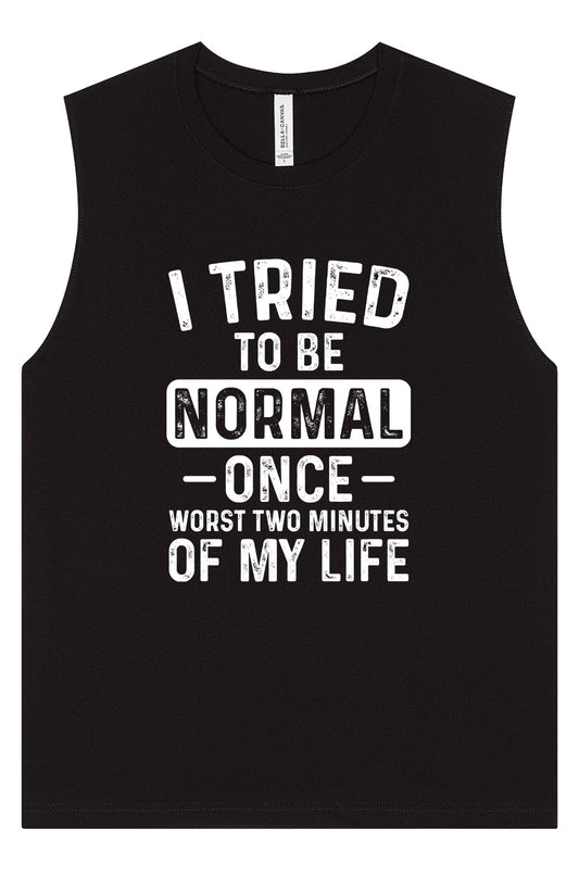 Tried to Be Normal Muscle Tank