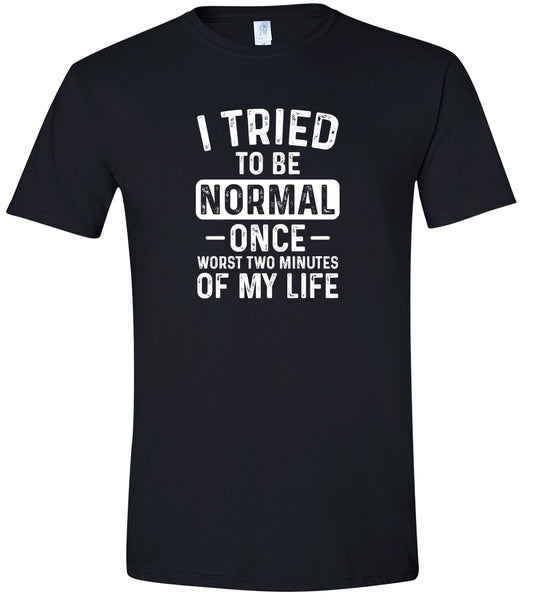 Tried to Be Normal Adult Gildan Soft Shirt