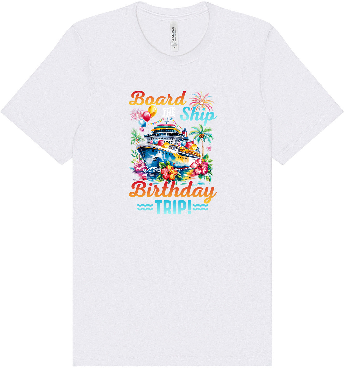 Board the Ship Birthday Trip Adult Bella Canvas Shirt