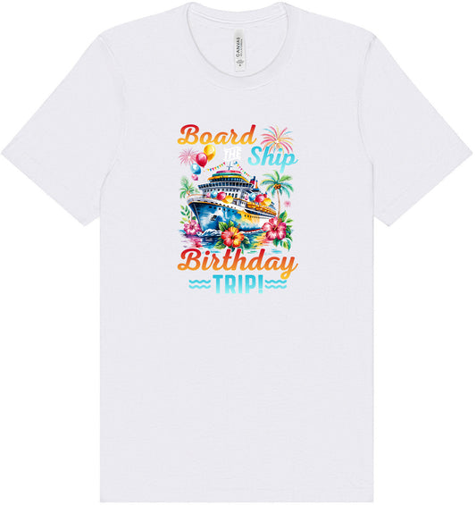 Board the Ship Birthday Trip Adult Bella Canvas Shirt