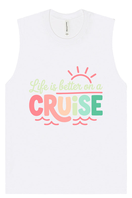 Life is Better on a Cruise Muscle Tank