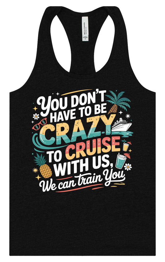 You Don't Have to Be Crazy to Cruise Women's Racerback Tank