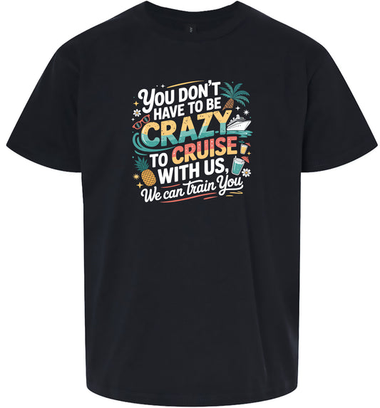 You Don't Have to Be Crazy to Cruise Children's Gildan Soft Shirt