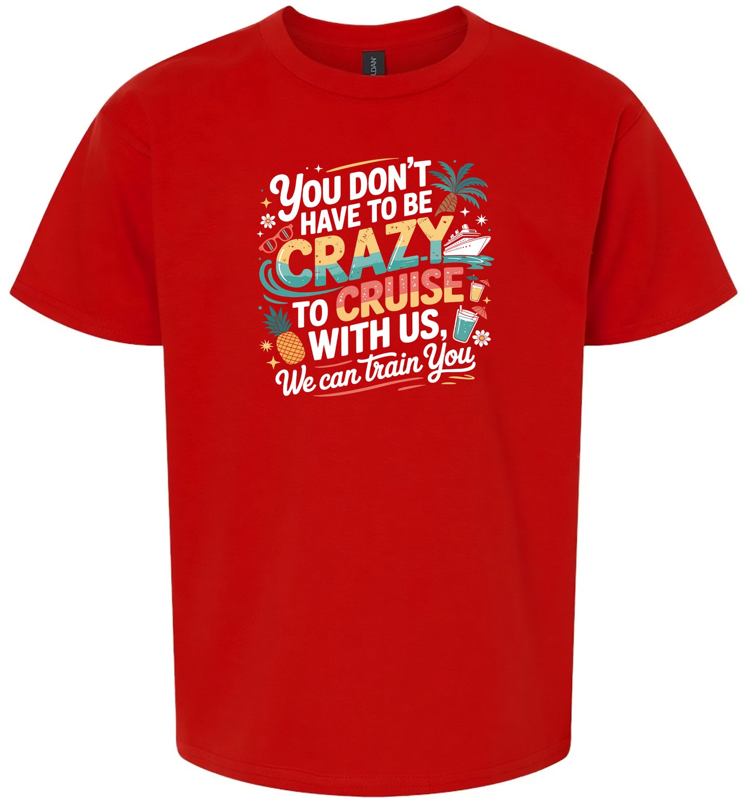 You Don't Have to Be Crazy to Cruise Children's Gildan Soft Shirt