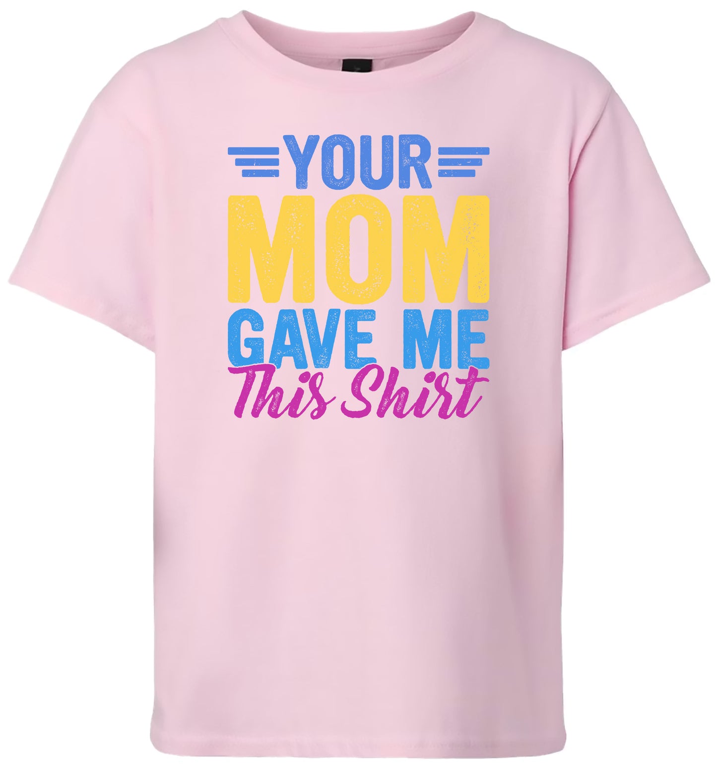 Your Mom Gave Me This Shirt Children's Gildan Soft Shirt
