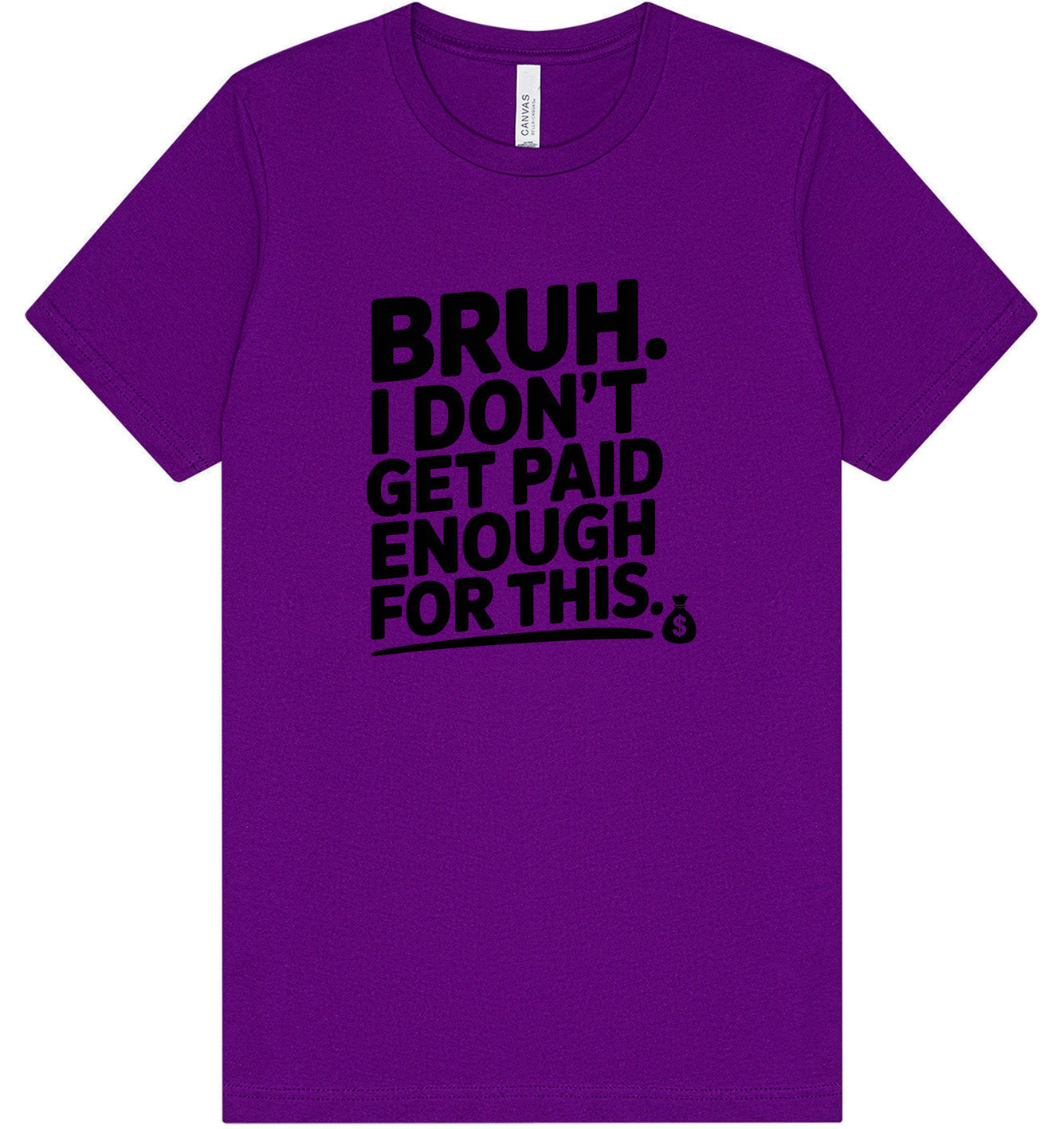 Bruh I Don't Get Paid Enough Adult Bella Canvas Shirt
