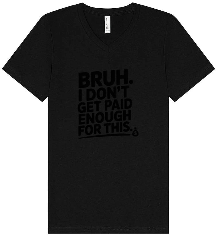 Bruh I Don't Get Paid Enough Unisex V-Neck Shirt