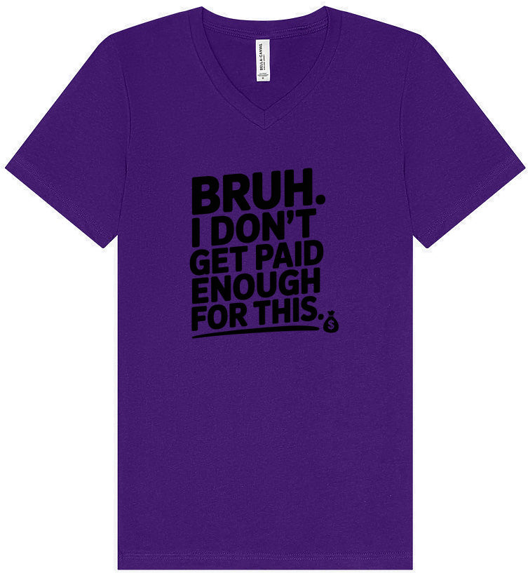 Bruh I Don't Get Paid Enough Unisex V-Neck Shirt