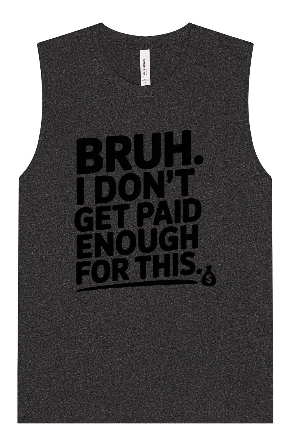 Bruh I Don't Get Paid Enough Muscle Tank