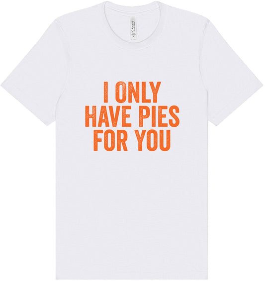 Only Have Pies for You Adult Bella Canvas Shirt
