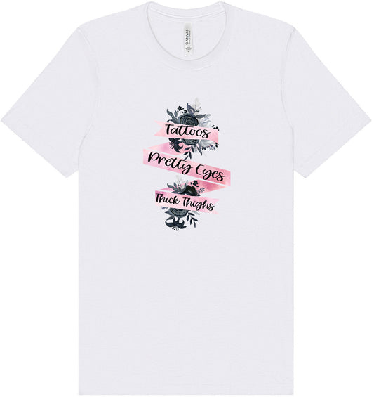 Tattoos, Pretty Eyes, Thick Thighs Adult Bella Canvas Shirt