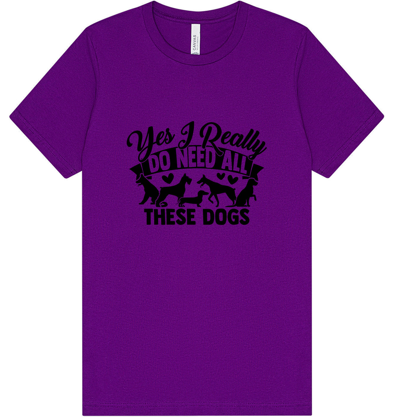 Really Do Need All These Dogs Adult Bella Canvas Shirt