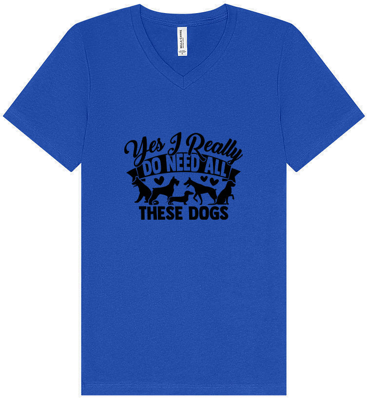 Really Do Need All These Dogs Unisex V-Neck Shirt