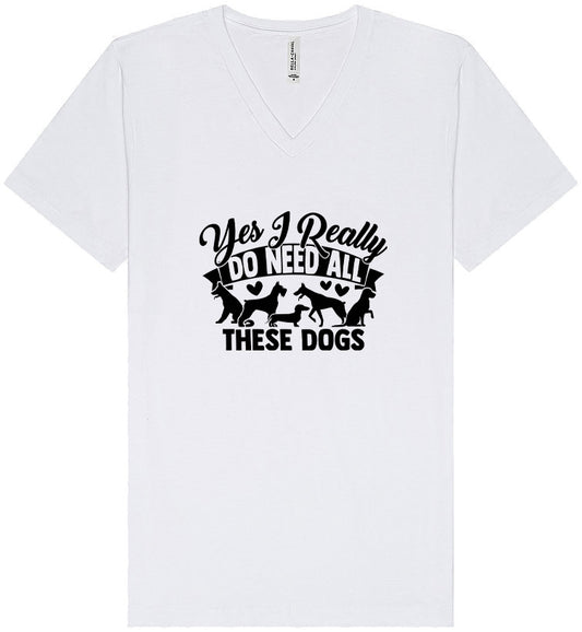 Really Do Need All These Dogs Unisex V-Neck Shirt