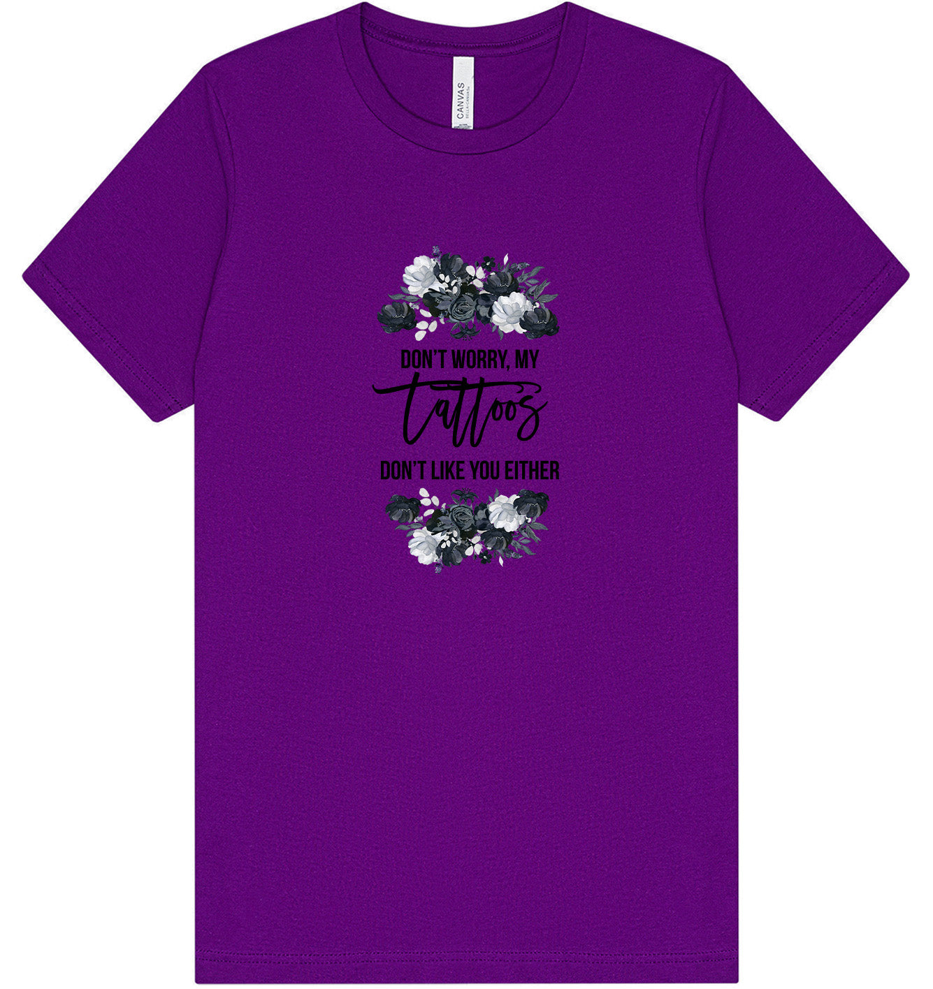 Tattoos Don't Like You Either Adult Bella Canvas Shirt