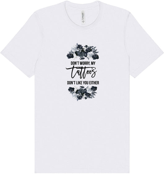 Tattoos Don't Like You Either Adult Bella Canvas Shirt