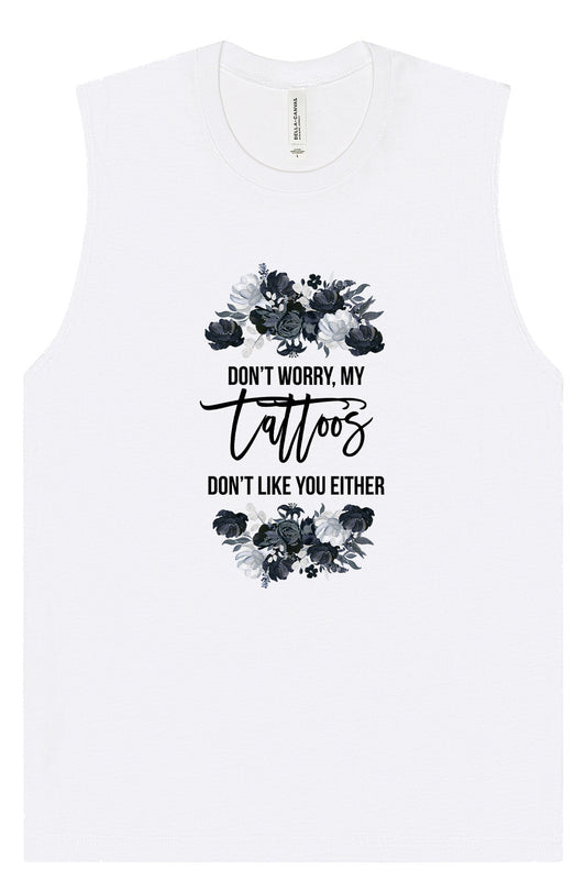Tattoos Don't Like You Either Muscle Tank
