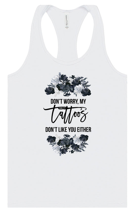 Tattoos Don't Like You Either Women's Racerback Tank