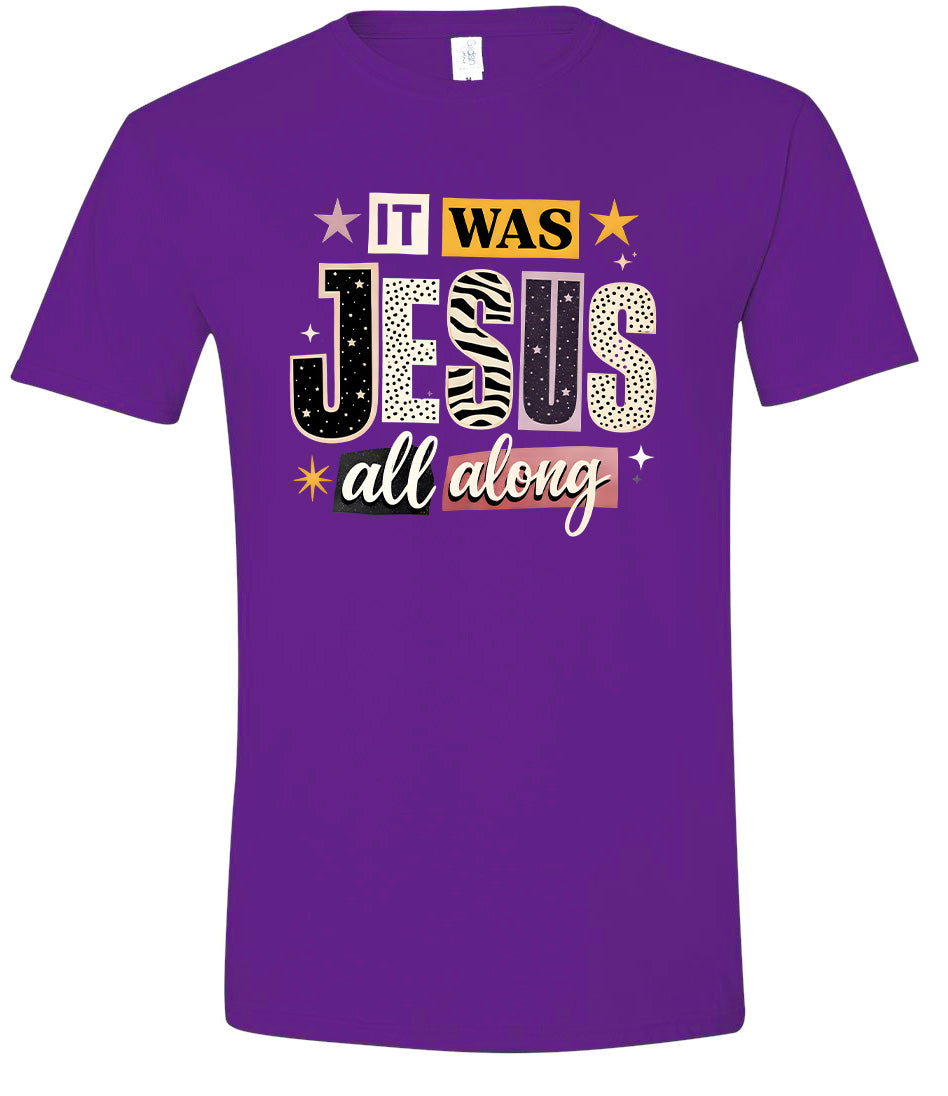 Jesus All Along Adult Gildan Soft Shirt