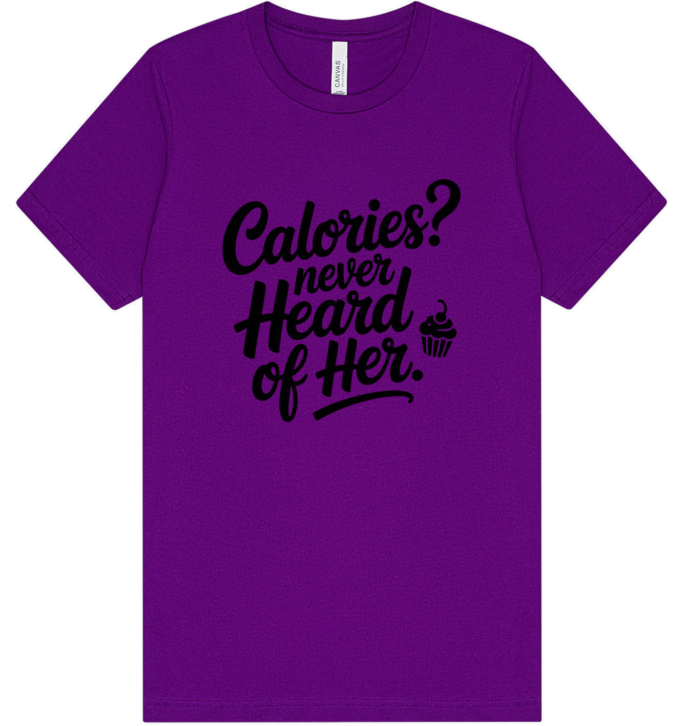 Calories Never Heard of Her Adult Bella Canvas Shirt