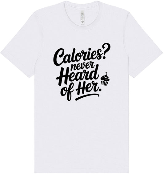 Calories Never Heard of Her Adult Bella Canvas Shirt