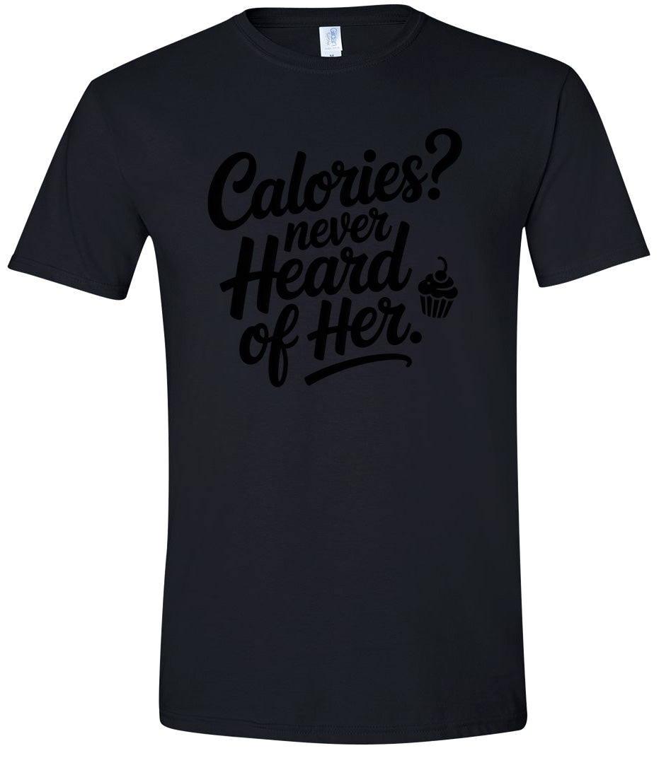 Calories Never Heard of Her Adult Gildan Soft Shirt