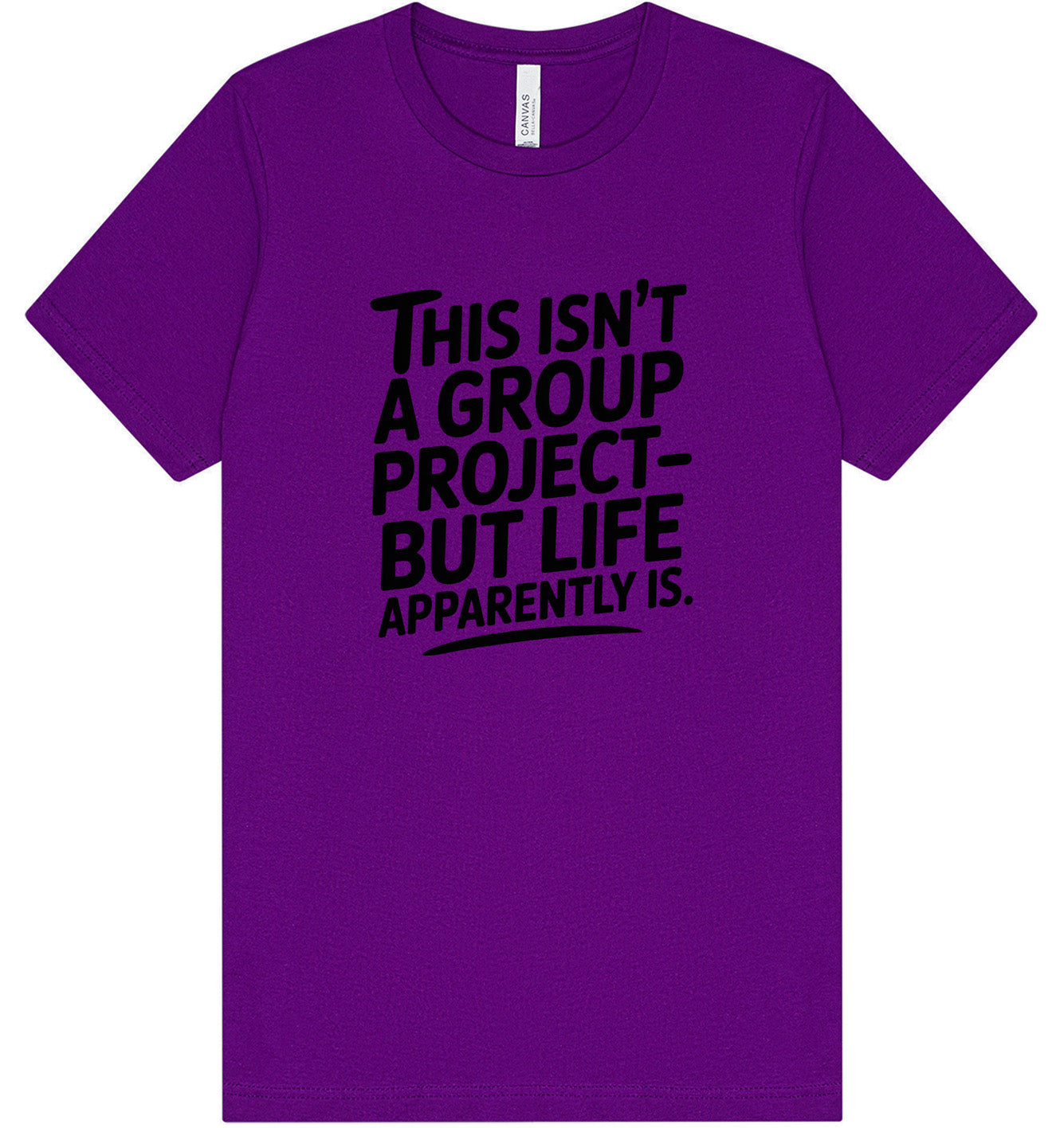 Life is a Group Project Adult Bella Canvas Shirt