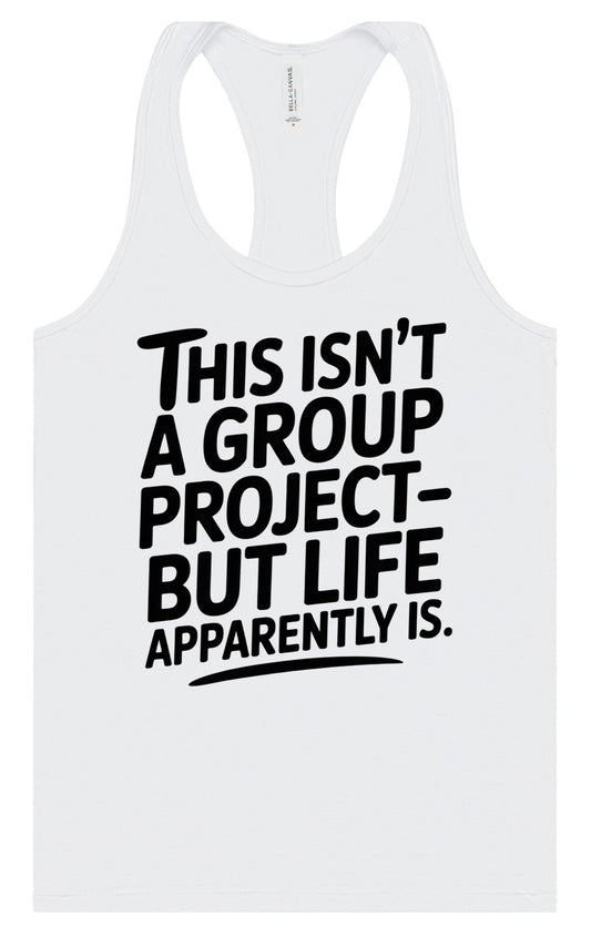 Life is a Group Project Women's Racerback Tank