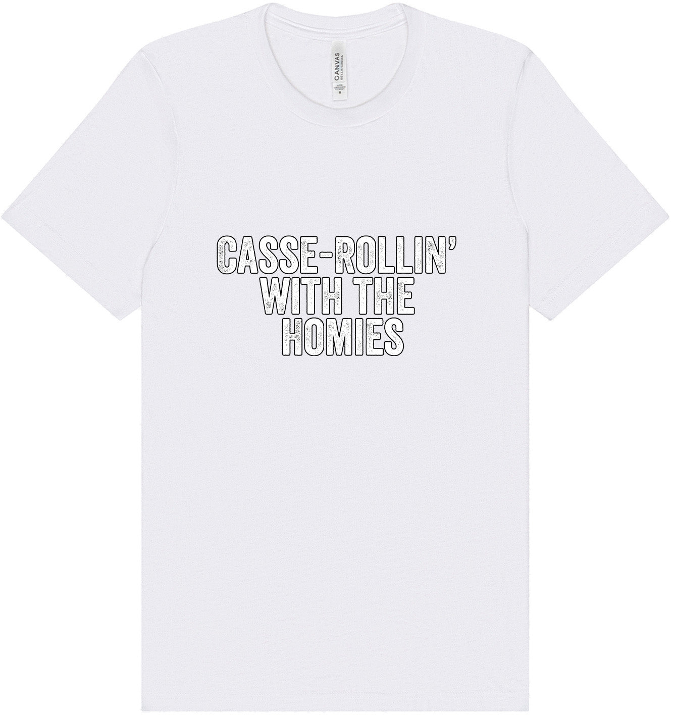 Casserolin with the Homies Adult Bella Canvas Shirt